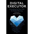 Digital Executor(R): Unraveling the New Path for Estate Planning - Hardcover