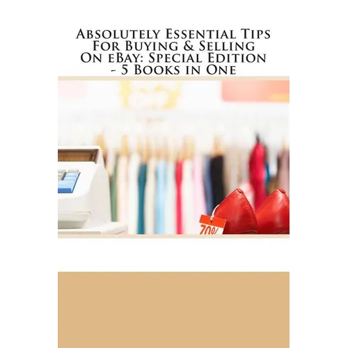 Absolutely Essential Tips For Buying & Selling On eBay - Special Edition - 3 Books in One - Paperback