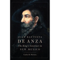 Juan Bautista de Anza: The King's Governor in New Mexico - Paperback