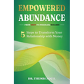 Empowered Abundance: 5 Steps to Transform Your Relationship with Money - Paperback