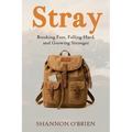 Stray: Breaking Free, Falling Hard, and Growing Stronger - Paperback