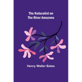 The Naturalist on the River Amazons - Paperback