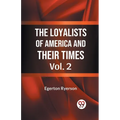 The Loyalists of America and Their Times Vol. 2 - Paperback