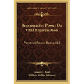 Regenerative Power Or Vital Rejuvenation: Personal Power Books V12 - Paperback