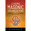 Leading Masonic Organizations: To Build and Sustain the York Rite of Freemasonry - Paperback