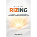 We Were Rizing: A Founder's Story of Leadership, Partnership and Building a Great Team - Paperback