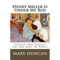 Henry Miller is Under My Bed: People and Places on the Way to Paris - Paperback