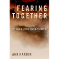 Fearing Together: Ethics for Insecurity - Hardcover