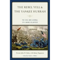 The Rebel Yell & the Yankee Hurrah: The Civil War Journal of a Maine Volunteer - Paperback
