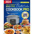 The Ultimate Ninja Foodi PossibleCooker Cookbook Pro: 2000 Days of Healthy Crock Pot Recipes for Effortless Cooking Mastery. Master Slow Cooking, Sear - Paperback