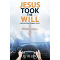 Jesus Took the Will: Firefighting, Family, Faith - Paperback