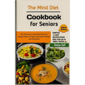 The Mind Diet Cookbook for Seniors: The Ultimate 21-Day Meal Plan for a Sharper Brain to Fight Alzheimer's Disease and Dementia - Paperback