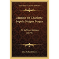 Memoir Of Charlotte Sophia Steigen Berger: Of Saffron-Walden (1879) - Paperback