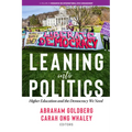 Leaning Into Politics: Higher Educationand the Democracy We Need - Hardcover