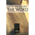 How to Study the Word: Taking the Bible from the Pages to the Heart - Paperback