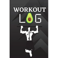 Workout Log Book: Workout Record Book. Fitness Log Book for Men and Women. Exercise Notebook and Gym Book for Personal Training - Paperback