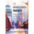 The Urban Church Imagined: Religion, Race, and Authenticity in the City - Paperback