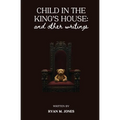Child in the King's House And Other Writings - Paperback