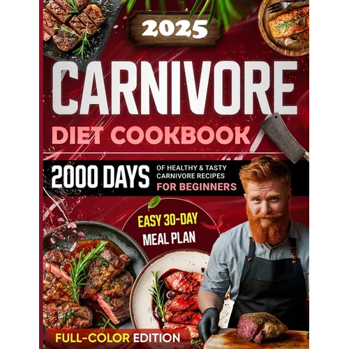 Carnivore Diet Cookbook: 2000 Days of Healthy & Tasty Carnivore Recipes for Beginners Easy 30-day Meal Plan with Full Color Pictures - Paperback