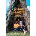 Dream Changer: Dreams Change... but Never Stop Dreaming! - Paperback