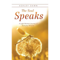 The Soul Speaks: A Light Workers Journey of Everyday Miracles - Hardcover