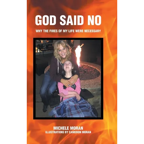 God Said No: Why the fires of my life were necessary - Hardcover