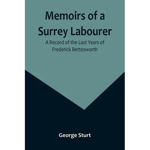Memoirs of a Surrey Labourer: A Record of the Last Years of Frederick Bettesworth - Paperback