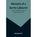 Memoirs of a Surrey Labourer: A Record of the Last Years of Frederick Bettesworth - Paperback