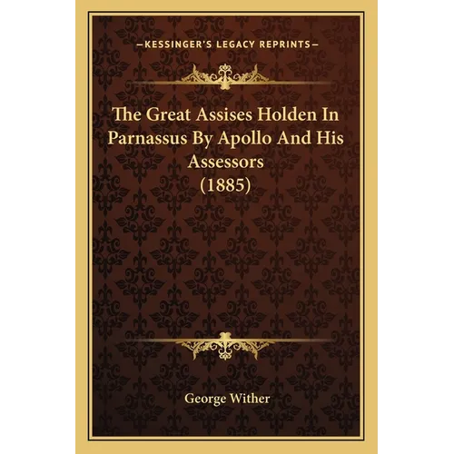 The Great Assises Holden In Parnassus By Apollo And His Assessors (1885) - Paperback