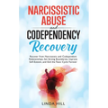 Narcissistic Abuse and Codependency Recovery: Recover from Narcissistic and Codependent Relationships, Set Strong Boundaries, Improve Self-Esteem, and - Paperback