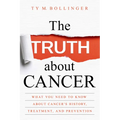 The Truth about Cancer: What You Need to Know about Cancer's History, Treatment, and Prevention - Paperback