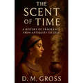 The Scent of Time: A History of Fragrance from Antiquity to 2025 - Paperback