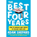 The Best Four Years: How to Survive and Thrive in College (and Life) - Paperback