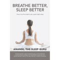 Breathe Better, Sleep Better: How to Use the the Breath to Get a Great Night's Sleep - Paperback