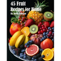 45 Fruit Recipes for Home - Paperback