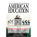 The Underground History of American Education, Volume I: An Intimate Investigation Into the Prison of Modern Schooling - Paperback