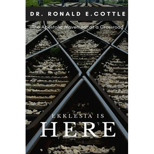 Ekklesia is Here: The Apostolic Movement at a Crossroad - Paperback
