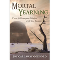 Mortal Yearning: Three Callaways on Mission with One Passion - Paperback