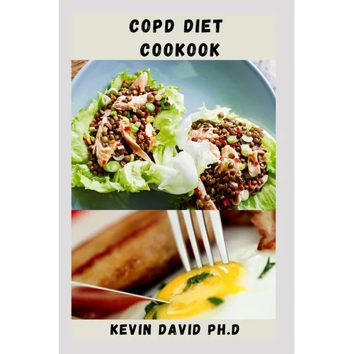 Copd Diet Cookbook: Nutritious Guide To Improving Muscle Strength And Lungs Function - Paperback