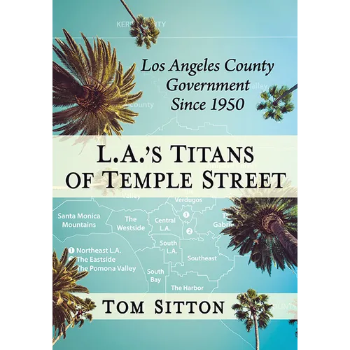 L.A.'s Titans of Temple Street: Los Angeles County Government Since 1950 - Paperback
