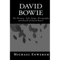 David Bowie: The History, Life, Songs, Discography and death of David Bowie - Paperback