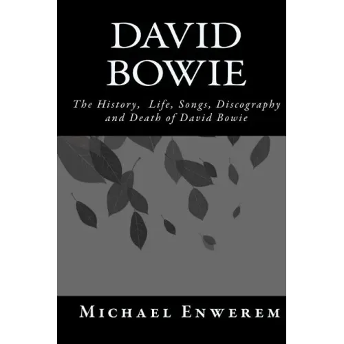 David Bowie: The History, Life, Songs, Discography and death of David Bowie - Paperback