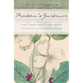Freedom's Gardener: James F. Brown, Horticulture, and the Hudson Valley in Antebellum America - Paperback