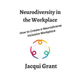 Neurodiversity in the Workplace: How to Create a Neurodiverse Inclusive Workplace - Paperback