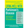 Living Well with Parkinson's Disease: What Your Doctor Doesn't Tell You... That You Need to Know - Paperback