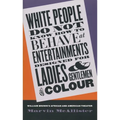 White People Do Not Know How to Behave at Entertainments Designed for Ladies & Gentlemen of Colour: William Brown's African & American Theater - Paperback