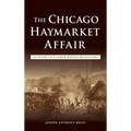 The Chicago Haymarket Affair: A Guide to a Labor Rights Milestone - Hardcover