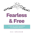 Fearless & Free: A Step-by-Step Blueprint to Help Teens & Young Adults Conquer Anxiety - Paperback