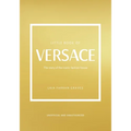 Little Book of Versace: The Story of the Iconic Fashion House - Hardcover