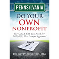 Pennsylvania Do Your Own Nonprofit: The ONLY GPS You Need for 501c3 Tax Exempt Approval - Paperback